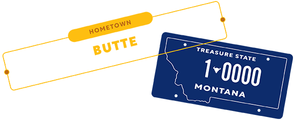 Hometown: Butte, MT