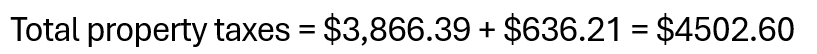 Total property taxes = $3,866.39 + $636.21 = $4502.60