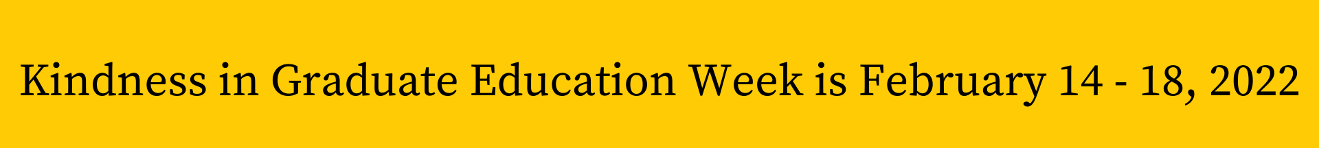 Kindness in Graduate Education Week is February 14-18, 2022