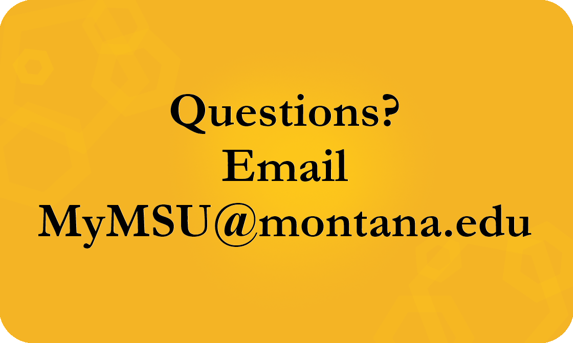 A yellow gradient background with black text reading "Questions? Email MyMSU@montana.edu