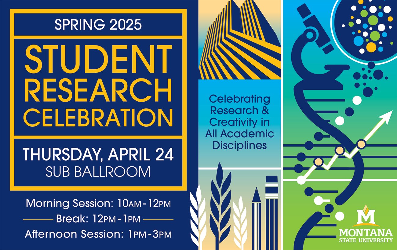 MSU Student Research Celebration April 24, Morning session 10am-12pm, break 12pm-1pm, afternoon session 1pm - 3pm, SUB Ballrooms